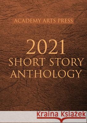 Academy Arts Press 2021 Short Story Anthology Vin Morreale 9781087889689 Academy Arts Press