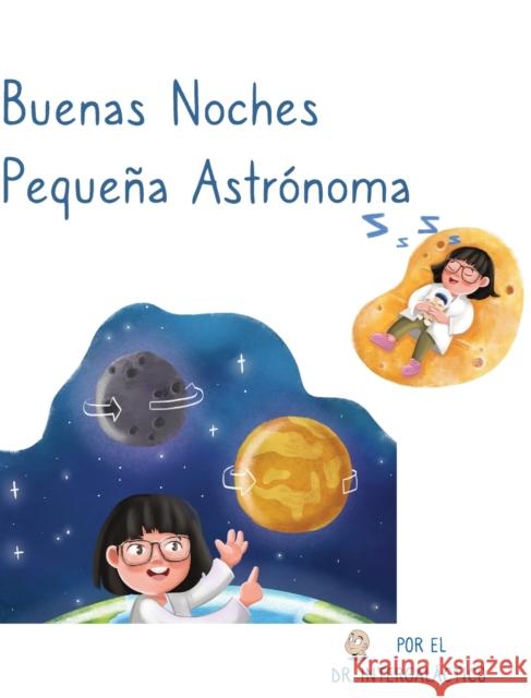 Buenas Noches Pequeña Astrónoma Doctor Intergaláctico, José Morey 9781087889818 Ad Astra Media, LLC