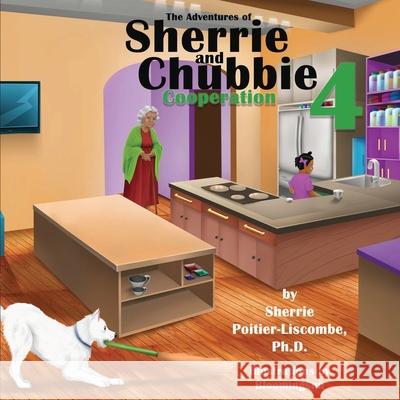 The Adventures of Sherrie and Chubbie 4 Cooperation Sherrie Poitier-Liscombe 9781087890425
