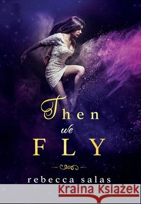 Then We Fly Rebecca Salas 9781087890609 Rebecca Salas