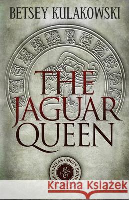 The Jaguar Queen Betsey Kulakowski 9781087891286 Indy Pub