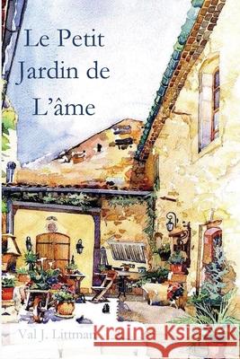 Le Petit Jardin de L'âme Littman, Val J. 9781087891323 Indy Pub