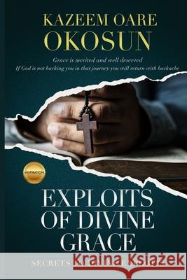 Exploits of Divine Grace Kazeem O. Okosun 9781087891842 Indy Pub