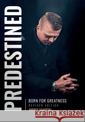 Predestined (Revised Edition): Born for Greatness Andrey Shapoval 9781087892153 Indy Pub