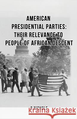 American Presidential Parties: Their Relevance to People of African Descent C Nichole 9781087892368 Pan African Publishing House