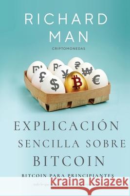 Explicación sencilla sobre Bitcoin: Bitcoin para principiantes Man, Richard 9781087892658 Dtm Publishing LLC