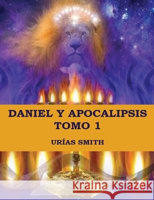 Daniel y Apocalipsis Tomo 1: Comentario verso a verso Ur Smith 9781087892894 Indy Pub