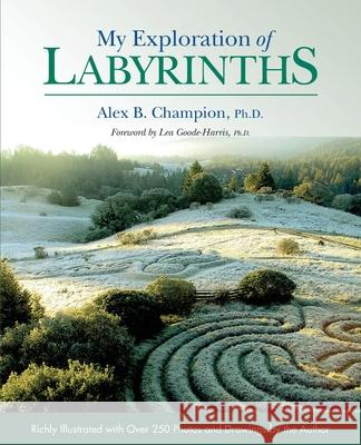 My Exploration of Labyrinths Alex B. Champion 9781087892924 Indy Pub