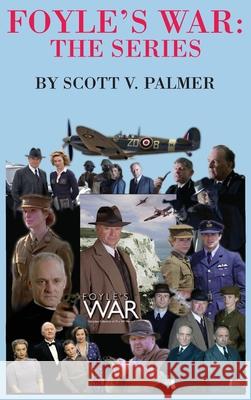 Foyle's War-The Series Scott V. Palmer 9781087893167