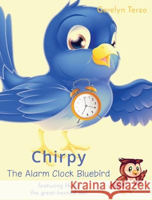 Chirpy the Alarm Clock Bluebird: featuring Huey the great-horned owl Gerelyn Terzo 9781087894096 Indy Pub