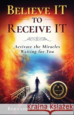 Believe It to Receive It Bernadette Rodebaugh 9781087894737