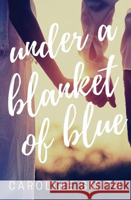 Under a Blanket of Blue Caroline Smith 9781087894751