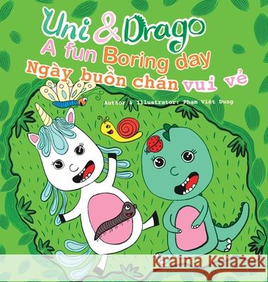 Uni & Drago - a fun Boring day - EN-VI Bilingual book - A fun book full of colors and imaginations for kids (Uni and Drago 2): A fun Boring day - EN-VI Bilingual book. Sylvie Pham, Sylvie Pham, Hanh-Phuc Le 9781087894775