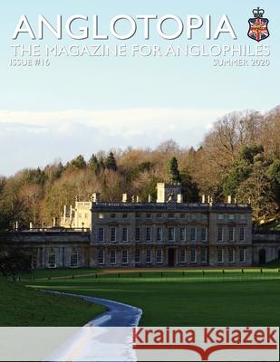 Anglotopia Print Magazine - Issue 16 - The Magazine for Anglophiles LLC, Anglotopia 9781087894850 Indy Pub