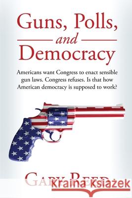 Guns, Polls, and Democracy Gary Reed 9781087896328