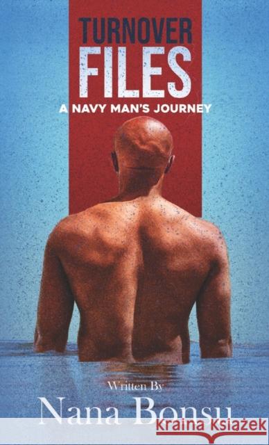 Turnover Files: A Navy Man's Journey Nana Bonsu 9781087897028