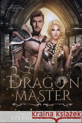 Dragon Master, Rise of the Dragon Master, Book 3 Stephany Wallace 9781087897134 S.W. Creative Publishing Co