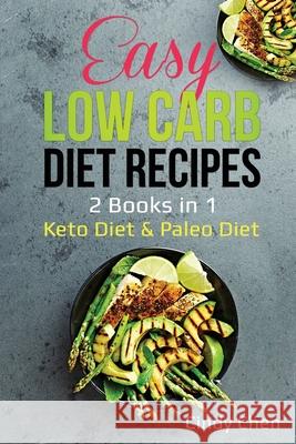 Easy Low Carb Diet Recipes: 2 Books in 1: Keto Diet & Paleo Diet Cindy Chen 9781087897141 Indy Pub