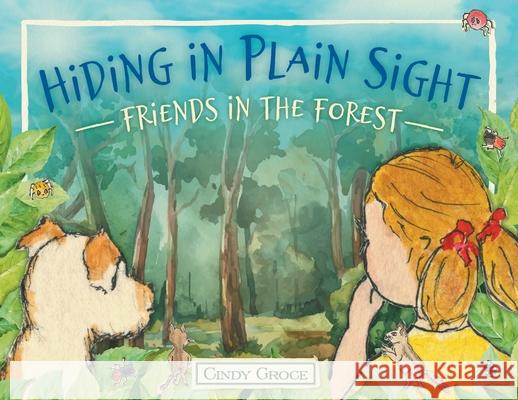 Hiding in Plain Sight - Friends in the Forest Cindy Groce 9781087899206 Indy Pub