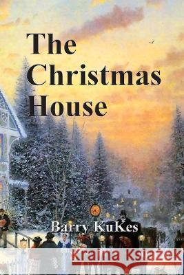 The Christmas House Barry Thomas Kukes 9781087899510