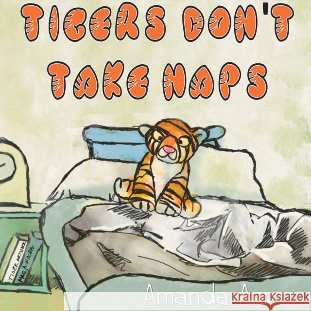 Tigers Don't Take Naps Amanda Ann, Magdalena A Nocea 9781087899794 Indy Pub