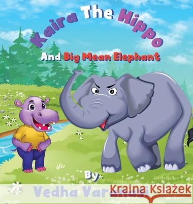 Kaira The Hippo And Big Mean Elephant Vedha Varanasi 9781087900612 Independently Published