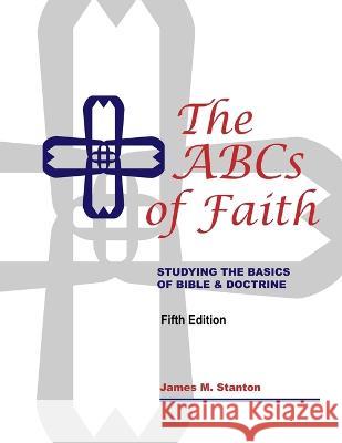 The ABCs of Faith James M Stanton 9781087901046 IngramSpark