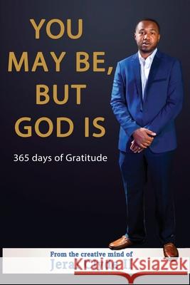 You May be But God Is: 365 Days of Gratitude Jeral Clyde 9781087901336 Clyde Publishers LLC