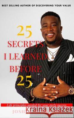 25 Secrets I Learned Before 25 Joshua Okpara 9781087901497 Joshua Okpara