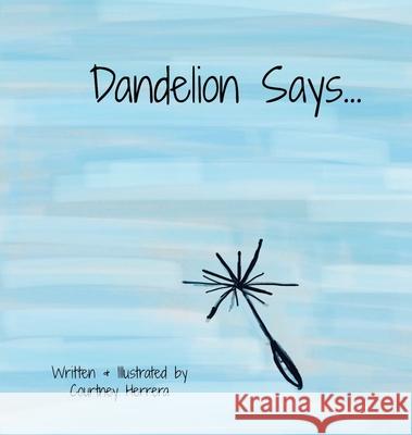 Dandelion Says Courtney Herrera 9781087901527 Courtney Herrera