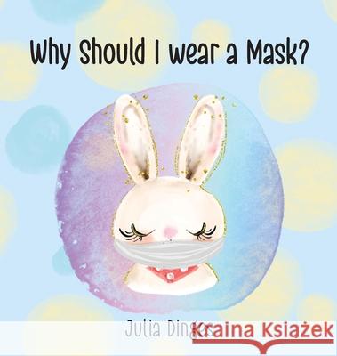 Why Should I Wear A Mask? Julia Dinges 9781087902364 Julia Dinges