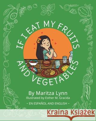 If I eat my fruits and vegetables: Si como mis frutas y verduras Maritza Lynn Esther M. Gracida 9781087903217 Maritza Lynn