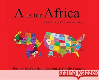 A is for Africa: A Guide Through African American History Gabrielle Vaughn Chelbi Graham  9781087903804 Aisforafrica LLC