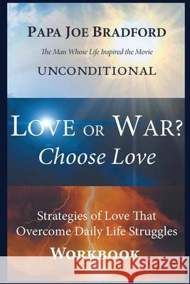 Love or War? Choose Love (Workbook) Joe Bradford, Denise Bradford, Terry Poore 9781087903941 IngramSpark