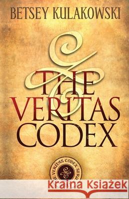 The Veritas Codex Betsey Kulakowski 9781087904207 Indy Pub