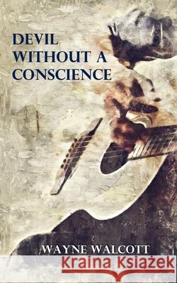 Devil Without a Conscience Wayne Walcott 9781087905013