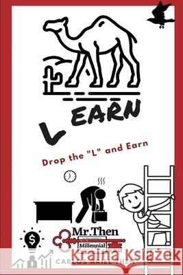 Learn: Drop the L and Earn Carlos Ariel Then 9781087905105 MR Then Consulting LLC