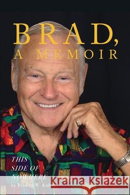 BRAD, A Memoir-This Side Of Nowhere Bradley Kuhns 9781087905297 Bradley Kuhns