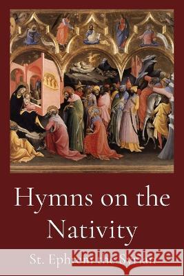 Hymns on the Nativity St Ephrem the Syrian Philip Schaff  9781087905570 IngramSpark