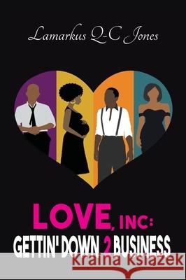 Love, Inc Gettin' Down 2 Business Lamarkus Q-C Jones 9781087906171 Lamarkus Jones