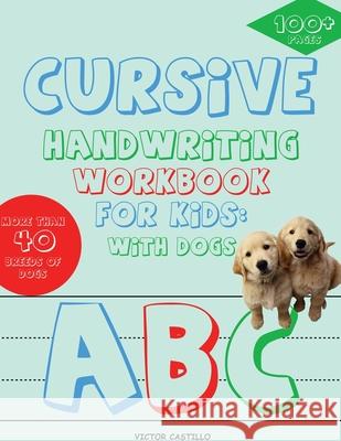 Cursive Handwriting Workbook for Kids: With Dogs (Full-Color Edition): With Dogs Victor I. Castillo 9781087906270 Indy Pub