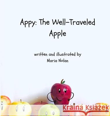 Appy: The Well-Traveled Apple Maria Nolan 9781087906591 Maria Nolan