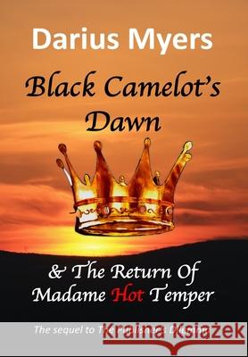 Black Camelot's Dawn & The Return of Madame Hot Temper Darius Myers 9781087906645 Indy Pub