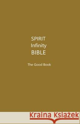 The Spirit Infinity Bible: The Good Book Patricia H. Bean 9781087906904 Indy Pub