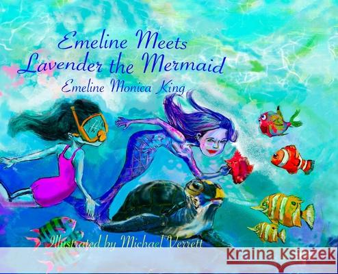 Emeline Meets Lavender the Mermaid Michael Verrett Emeline Monica King Michael Verrett 9781087906935 Indy Pub