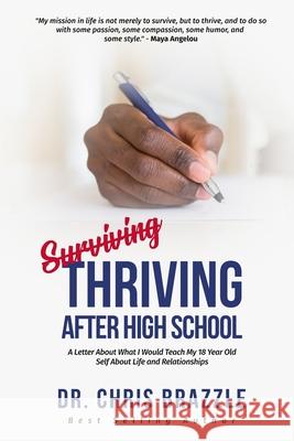 Thriving After High School: A Letter About What I Would Teach My 18 Year Old Self About Life and Relationships Chris a. Brazzle 9781087906980 Indy Pub