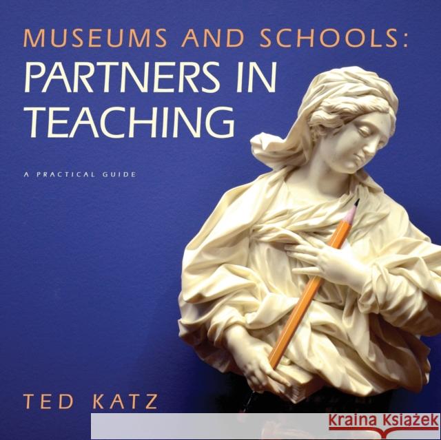 Museums and Schools: Partners in Teaching Ted Katz 9781087908267 Indy Pub