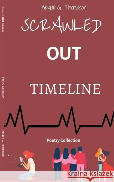 Scrawled Out Timeline: Poetry Collection Abigail G. Thompson 9781087908847 Abigail G. Thompson