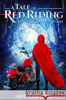 A Tale Of Red Riding (Year 1) Rise of the Alpha Huntress Neo Edmund Adira Edmund 9781087908861 Neo Edmund