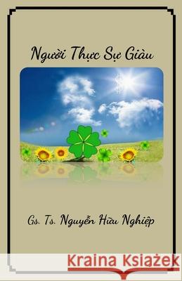 Người thực sự giàu Nguyen, Nghiep Huu 9781087909110 Indy Pub